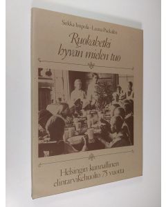 Kirjailijan Sirkka Impola käytetty kirja Ruokahetki hyvän mielen tuo : Helsingin kunnallinen elintarvikehuolto 75 vuotta (ERINOMAINEN)