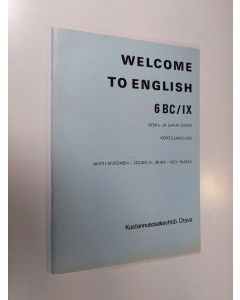 Kirjailijan Antti Antonen & Jouko A. Räihä ym. käytetty teos Welcome to English 6 BC/IX- Keski- ja laaja kurssi, kokeilumoniste