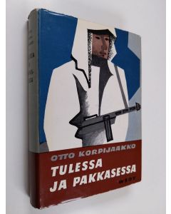Kirjailijan Otto Korpijaakko käytetty kirja Tulessa ja pakkasessa : Laatokan koilliskulmalla 1939-1940