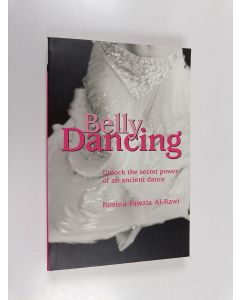 Kirjailijan Rosina-Fawzia B. Al-Rawi käytetty kirja Belly dancing : unlock the secret power of ancient dance
