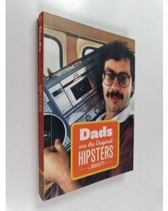 Kirjailijan Brad Getty käytetty kirja Dads Are the Original Hipsters