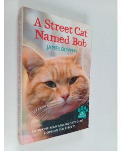 Kirjailijan James Bowen käytetty kirja A street cat named Bob : how one man and his cat found hope on the streets