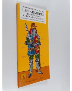 Kirjailijan Dominique Ehrhard käytetty teos Je découvre et je colorie les armures du Moyen Age et de la Renaissance