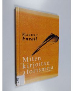 Kirjailijan Markku Envall käytetty kirja Miten kirjoitan aforismeja