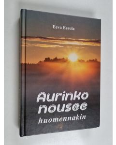 Kirjailijan Eeva Eerola käytetty kirja Aurinko nousee huomennakin