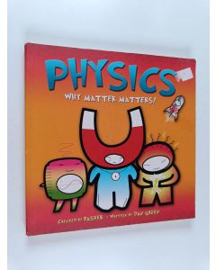 Kirjailijan Dan Green & Simon Basher käytetty kirja Basher Science: Physics - Why Matter Matters!