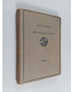 Kirjailijan Wilho Siukonen käytetty kirja Musiikkioppi : musiikkikouluja, seminaareja ja itseopiskelijoita varten