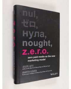 Kirjailijan Joseph Jaffe käytetty kirja Z.e.r.o. : zero paid media as the new marketing model