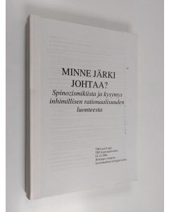 Kirjailijan Lassi Larjo käytetty kirja Minne järki johtaa? - Spinozismikiista ja kysymys inhimillisen rationaalisuuden luonteesta