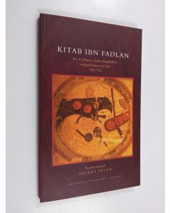 Kirjailijan Ahmad Ibn Fadlān käytetty kirja Kitab Ibn Fadlan : Ibn Fadlanin matka Bagdadista volganbolgaarien luo 921-922