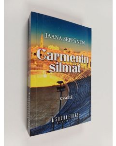 Kirjailijan Jaana Seppänen käytetty kirja Carmenin silmät : esseitä vapaudesta, hengestä ja lihasta