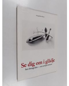 käytetty kirja Se dig om i glädje : sex fotografer - sex temperament