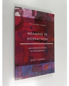 Kirjailijan Jenny Thomas käytetty kirja Meaning in Interaction : An Introduction to Pragmatics