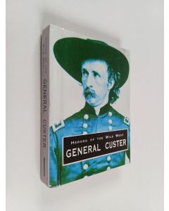 Kirjailijan Rosanna Kelly käytetty kirja Heroes of the wild west : general custer