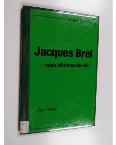Kirjailijan Esa Tölkki käytetty kirja Jacques Brel : opas ulkomaalaiselle