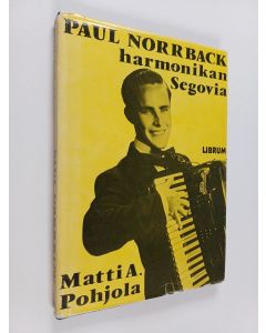 Kirjailijan Matti A. Pohjola käytetty kirja Paul Norrback - harmonikan Segovia