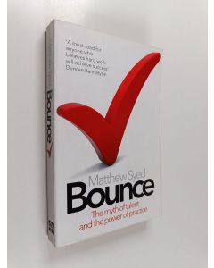 Kirjailijan Matthew Syed käytetty kirja Bounce : The Myth of Talent and the Power of Practice