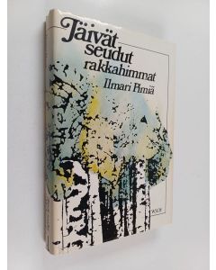 Kirjailijan Ilmari Pimiä käytetty kirja Jäivät seudut rakkahimmat : elämää - runoja - muisteluita