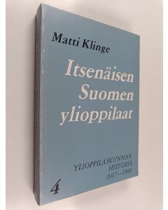 Kirjailijan Matti Klinge käytetty kirja Itsenäisen Suomen ylioppilaat - Ylioppilaskunnan historia 4 : 1918-1960
