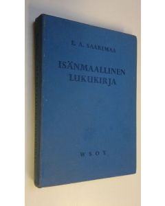 Kirjailijan E. A. Saarimaa käytetty kirja Isänmaallinen lukukirja : (oppikoulun lukukirja 3)