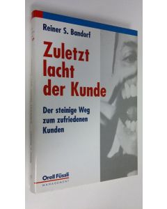 Kirjailijan Reiner S. Bandorf käytetty kirja Zuletzt lacht der Kunde : Der steinige Weg zum zufriedenen Kunden