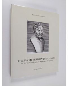 Kirjailijan Tuomo Suntola käytetty kirja The short history of science : or the long path to the union of metaphysics and empiricism (ERINOMAINEN)