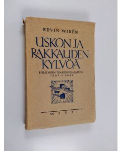 Kirjailijan Edvin Wiren käytetty kirja Uskon ja rakkauden kylvöä : Helsingin diakonissalaitos 1867-1942