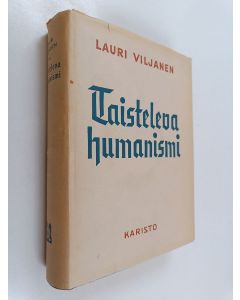 Kirjailijan Lauri Viljanen käytetty kirja Taisteleva humanismi : kulttuurikriitillisiä ääriviivoja Goethesta nykypäivään