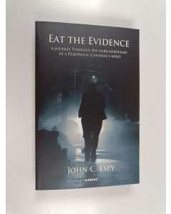 Kirjailijan John C. Espy käytetty kirja Eat the Evidence - A Journey Through the Dark Boroughs of a Paedophilic Cannibal's Mind