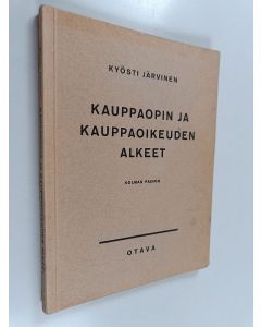 Kirjailijan Kyösti Järvinen käytetty kirja Kauppaopin ja kauppaoikeuden alkeet