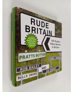 Kirjailijan Rob Bailey & Ed Hurst käytetty kirja Rude Britain : The 100 Rudest Place Names in Britain