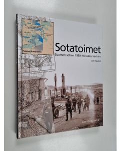 Kirjailijan Ari Raunio käytetty kirja Sotatoimet : Suomen sotien 1939-45 kulku kartoin