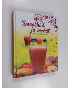 käytetty kirja Smoothiet ja mehut : raikkaat ja terveelliset voimajuomat