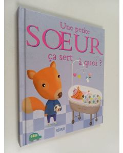 Kirjailijan Sophie Bellier käytetty kirja Une petite soeur ça sert à quoi ?