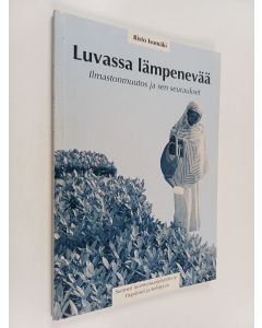 Kirjailijan Risto Isomäki käytetty kirja Luvassa lämpenevää : ilmastonmuutos ja sen seuraukset