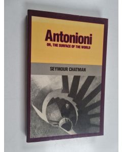 Kirjailijan Seymour Chatman käytetty kirja Antonioni, or, The surface of the world