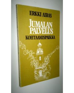 Kirjailijan Erkki Airas käytetty kirja Jumalanpalvelus - kohtaamispaikka
