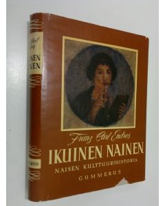 Kirjailijan Franz Carl Endres käytetty kirja Ikuinen nainen : naisen kulttuurihistoria