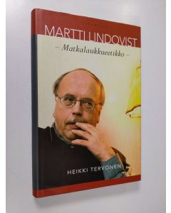 Kirjailijan Heikki Tervonen käytetty kirja Martti Lindqvist : matkalaukkueetikko