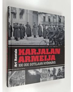 Kirjailijan Ari Rautala käytetty kirja Karjalan armeija : 100 000 sotilaan hyökkäys
