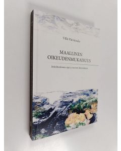 Kirjailijan Ville Päivänsalo käytetty kirja Maallinen oikeudenmukaisuus : järkiliberalismin rajat ja rosoinen lähimmäisyys