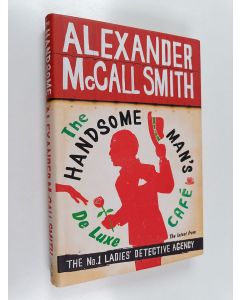 Kirjailijan Alexander McCall Smith käytetty kirja The handsome man's De Luxe Cafe