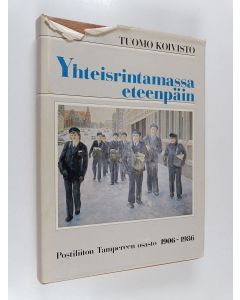 Kirjailijan Tuomo Koivisto käytetty kirja Yhteisrintamassa eteenpäin : Postiliiton Tampereen osasto r.y. 1906-1986