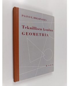 Kirjailijan Paavo E. Holopainen käytetty kirja Teknillisen koulun geometria