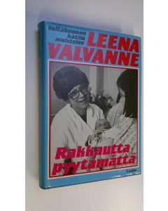 Kirjailijan Leena Valvanne käytetty kirja Rakkautta pyytämättä : valtakunnankätilö muistelee