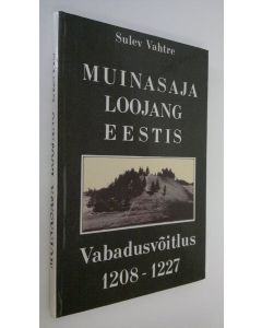 Kirjailijan Sulev Vahtre käytetty kirja Muinasaja loojang Eestis : Vabadusvoitlus 1208-1227