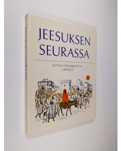 Kirjailijan Wilhelm Beneker käytetty kirja Jeesuksen seurassa : Uutta testamenttia lapsille