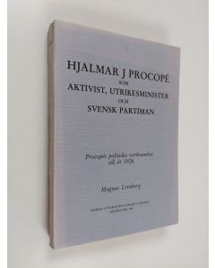 Kirjailijan Magnus Lemberg käytetty kirja Hjalmar J Procope som aktivist, utrikesminister och svensk partiman : Procopes politiska verksamhet till år 1926