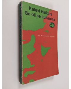 Kirjailijan Kalevi Haikara käytetty kirja Se oli kultamaa : Veijo Meren romaanien tarkastelua