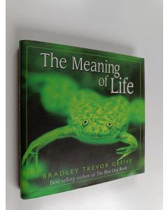 Kirjailijan Bradley Trevor Greive käytetty kirja The Meaning of Life